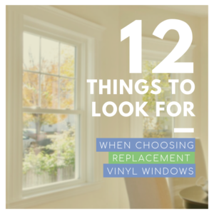 12 Things to look for when choosing replacement vinyl windows